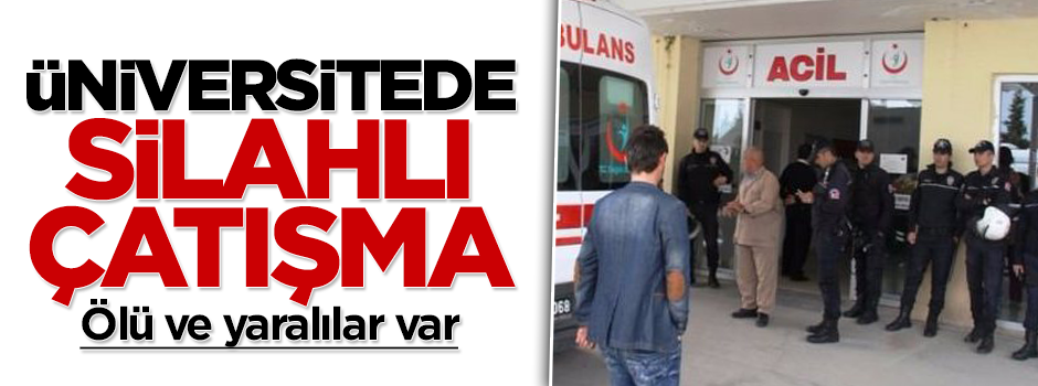 Üniversitede silahlı çatışma: Ölü ve yaralılar var