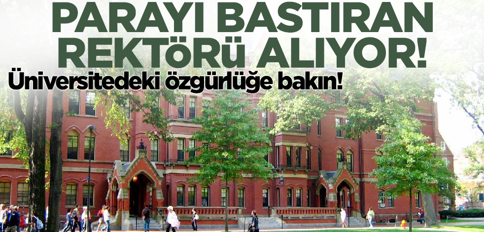 Üniversitedeki özgürlüğe bakın! Parayı bastıran rektörü atıyor