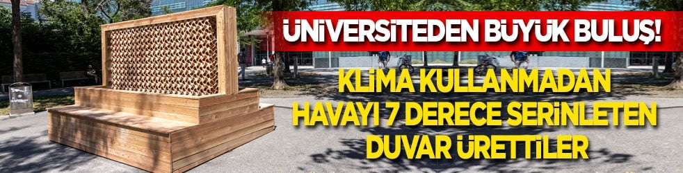 Üniversiteden büyük buluş! Klima kullanmadan havayı 7 derece serinleten duvar ürettiler