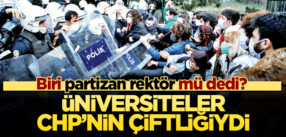 Üniversiteler CHP’nin çiftliğiydi