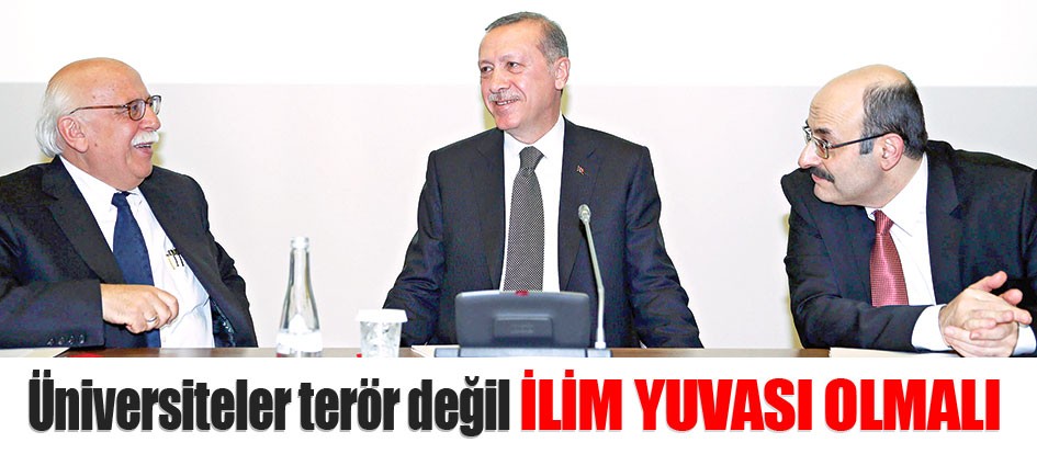 Üniversiteler terör değil ilim yuvası olmalı