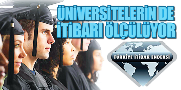 Üniversitelerin de itibarı ölçülüyor