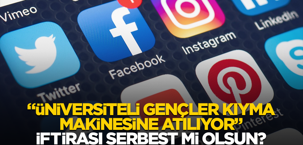 "Üniversiteli gençler kıyma makinesine atılıyor" iftirası serbest mi olsun?