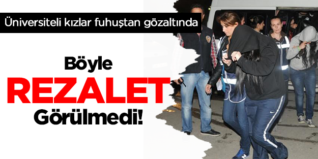 Üniversiteli kızlar fuhuştan gözaltında
