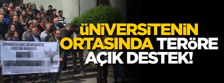 Üniversitenin ortasında teröristlere açık destek!