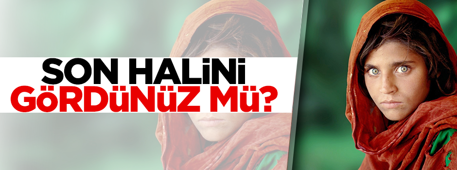 Ünlü 'Afgan kızı'nın son fotoğrafı