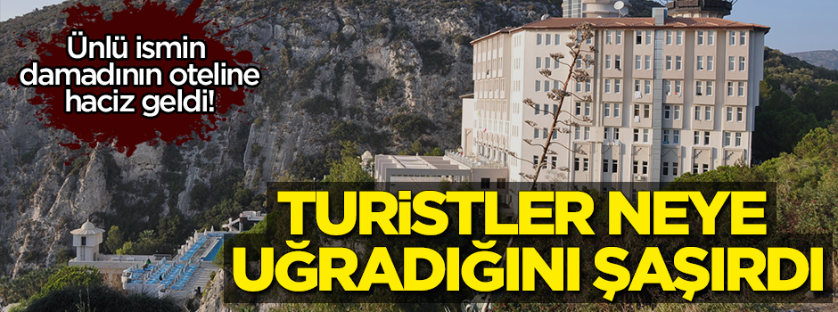 Ünlü ailenin oteline haciz geldi! Turistler neye uğradığını şaşırdı