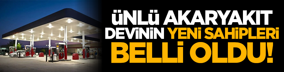 Ünlü Akaryakıt Devinin Yeni Sahipleri Belli Oldu!