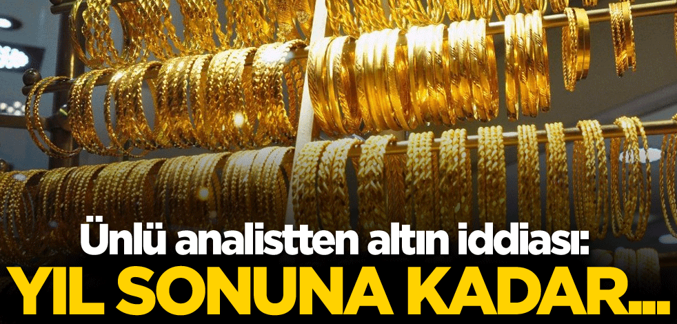 Ünlü analistten altın iddiası: Sene sonuna kadar...