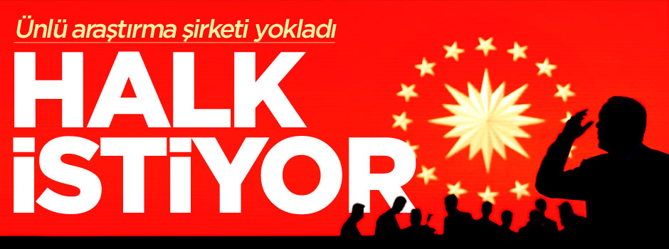 Ünlü anket şirketi: Başkanlık sistemine destek büyük!