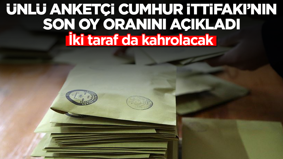 Ünlü anketçi Cumhur İttifakı'nın son oy oranını açıkladı: İki taraf da kahrolacak