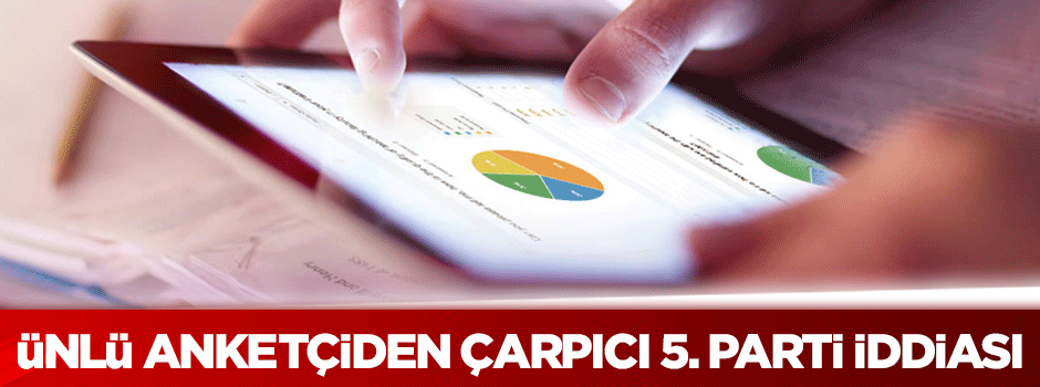 Ünlü anketçiden çarpıcı 5. parti iddiası