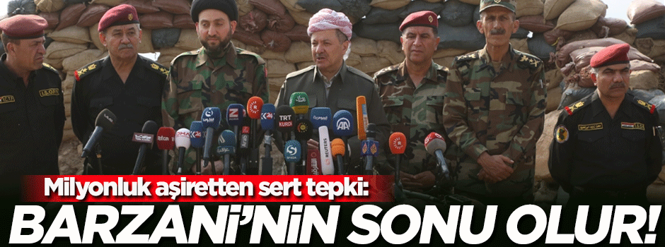 Ünlü aşiretten sert tepki: Barzani'nin sonu olur!