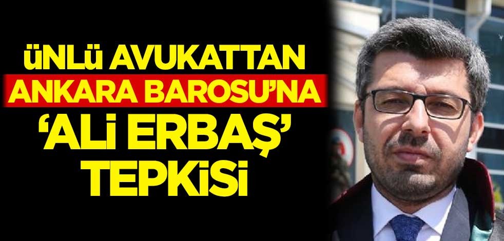 Ünlü avukattan Ankara Barosu'na 'Ali Erbaş' tepkisi