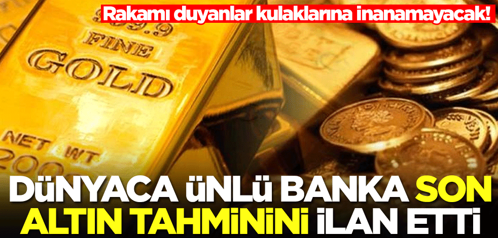 Ünlü banka Goldman Sachs son altın tahminini ilan etti! Rakamı duyanlar kulaklarına inanamayacak