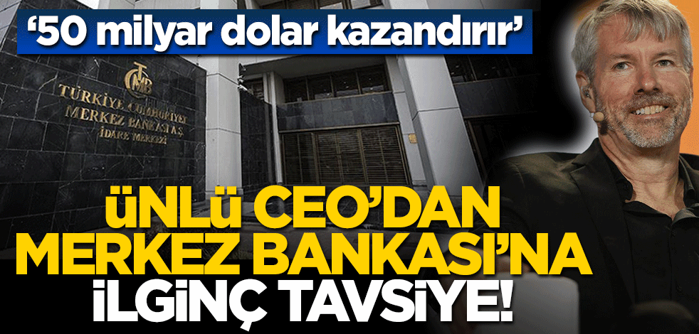 Ünlü CEO'dan TCMB'ye tuhaf tavsiye: 50 milyar dolar kazandırır!