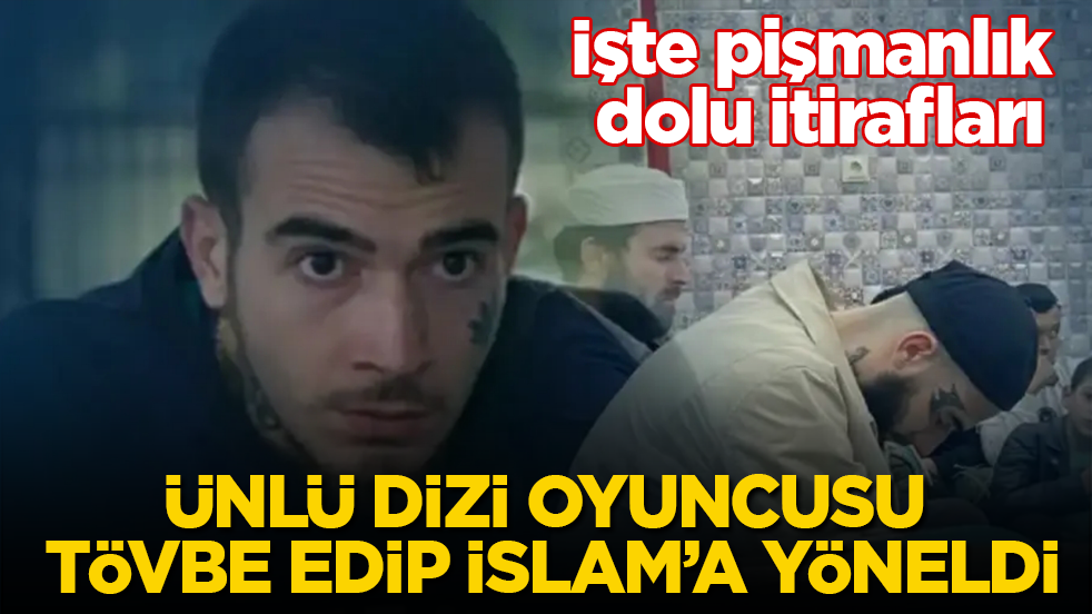 Ünlü dizi oyuncusu tövbe edip İslam’a yöneldi! İşte pişmanlık dolu itirafları