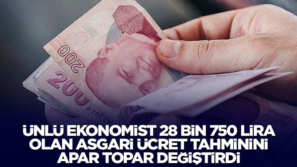 Ünlü ekonomist 28.750 lira olan asgari ücret tahminini apar topar değiştirdi