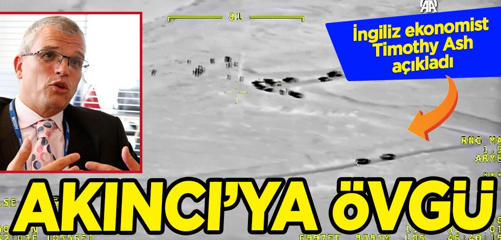 Ünlü ekonomist Timothy Ash'ten Türk İHA’sı AKINCI’ya övgü dolu açıklama geldi: O sözler öne çıktı!