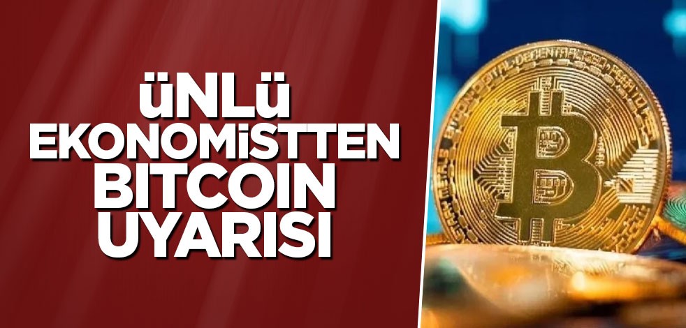 Ünlü ekonomistten Bitcoin uyarısı