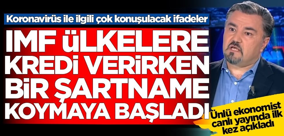 Ünlü ekonomistten koronavirüs çıkışı: IMF kredi verirken bir şartname koymaya başladı