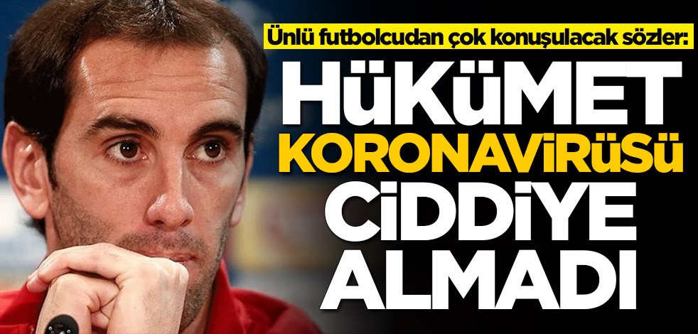 Ünlü futbolcudan çok konuşulacak sözler: Hükümet koronavirüsü ciddiye almadı
