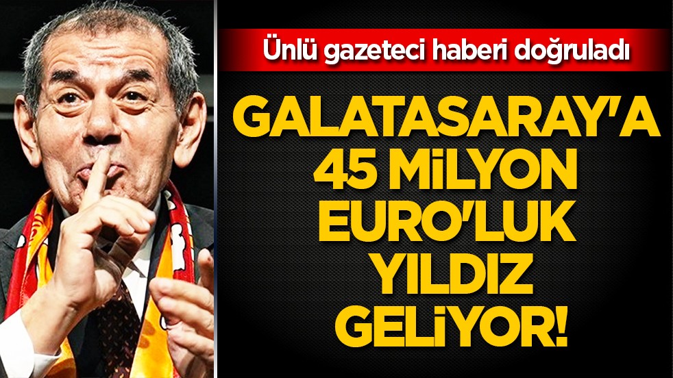 Ünlü gazeteci açıkladı: Galatasaray'a 45 milyon Euro'luk yıldız! Flaş gelişme...