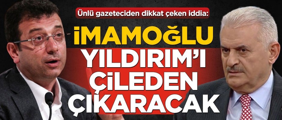 Ünlü gazeteciden dikkat çeken iddia: Ekrem İmamoğlu, Binali Yıldırım'ı çileden çıkaracak
