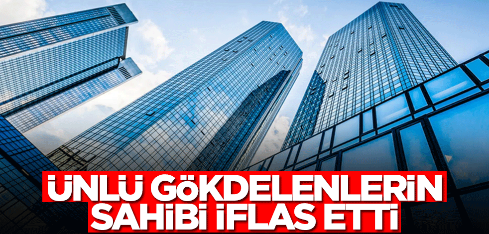 Ünlü gökdelenlerin sahibi iflas etti