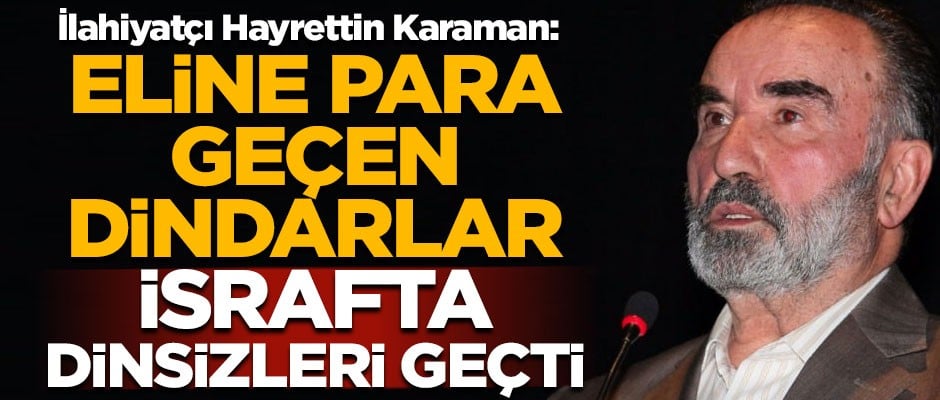 Ünlü ilahiyatçıdan dikkat çeken eleştiri! "Eline para geçen dindarlar, israfta dinsizleri geçti"