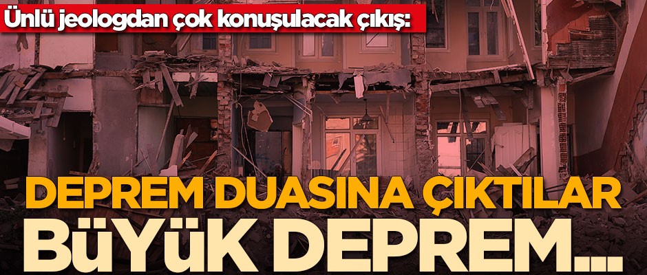 Ünlü jeologdan dikkat çeken çıkış: Deprem duasına çıktılar, büyük deprem...