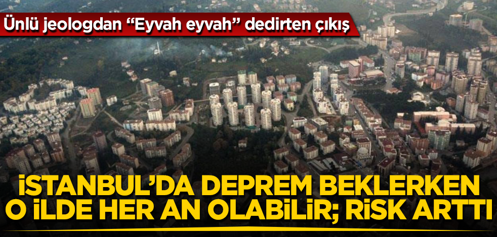 Ünlü jeologdan "Eyvah eyvah" dedirten çıkış! İstanbul'da deprem beklerken o ilde her an olabilir; risk arttı