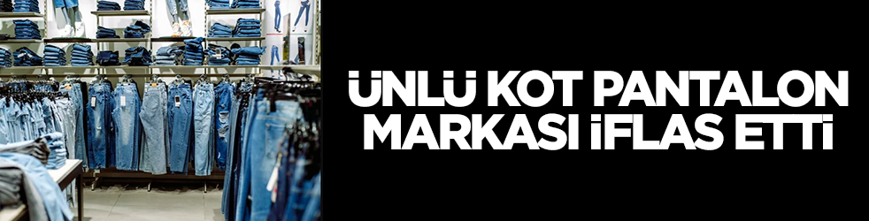Ünlü kot pantalon markası iflas etti