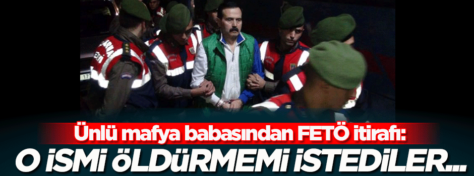 Ünlü mafya babasından flaş FETÖ iddiası!