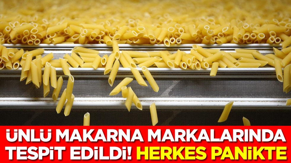 Ünlü makarna markalarında tespit edildi: Herkes tedirgin