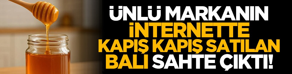 Ünlü markanın internette kapış kapış satılan balı sahte çıktı!