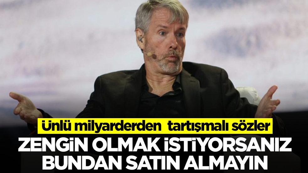 Ünlü milyarderden çok konuşulacak sözler: Zengin olmak istiyorsanız bundan almayn