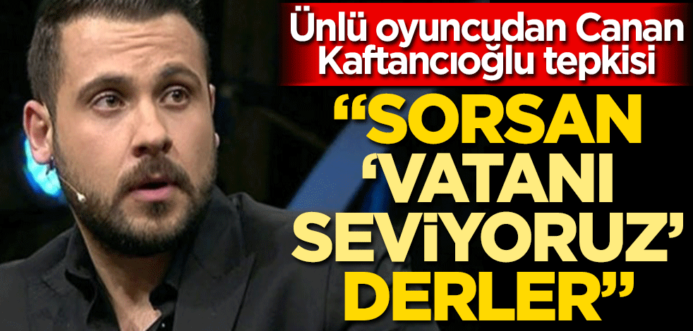 Ünlü oyuncu Canan Kaftancıoğlu’nu destekleyenlere tepki gösterdi "Sorsan ‘vatanı seviyoruz’ derler"