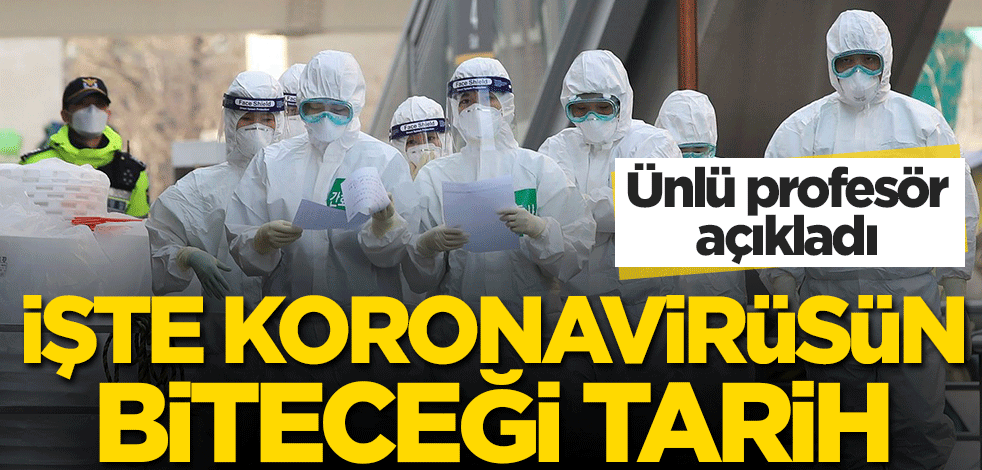 Ünlü profesör açıkladı! İşte koronavirüsün biteceği tarih