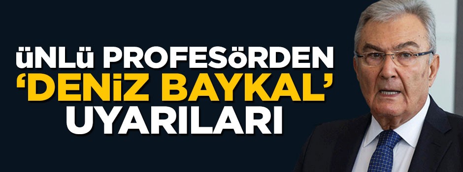 Ünlü profesörden 'Deniz Baykal' uyarıları