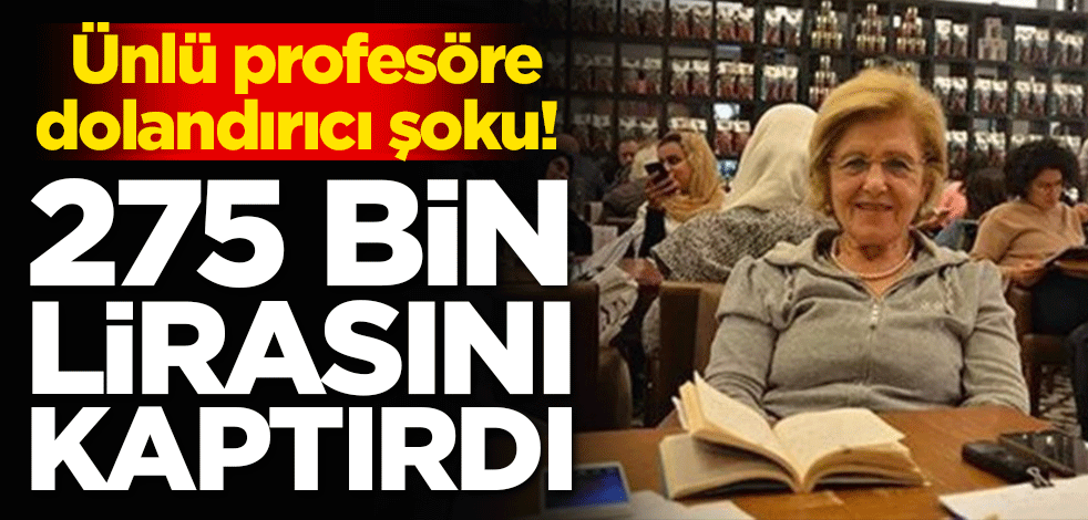 Ünlü profesöre dolandırıcı şoku! 275 bin lirasını kaptırdı