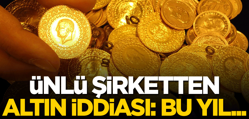 Ünlü şirketten altın iddiası: Bu yıl...