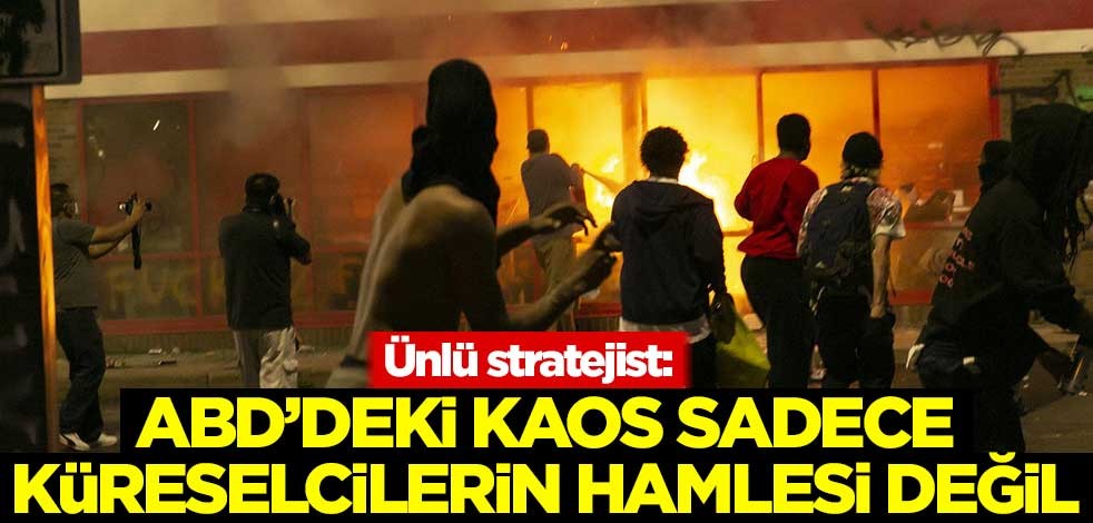 Ünlü stratejist Murat Akan: ABD'deki kaos sadece küreselcilerin hamlesi değil