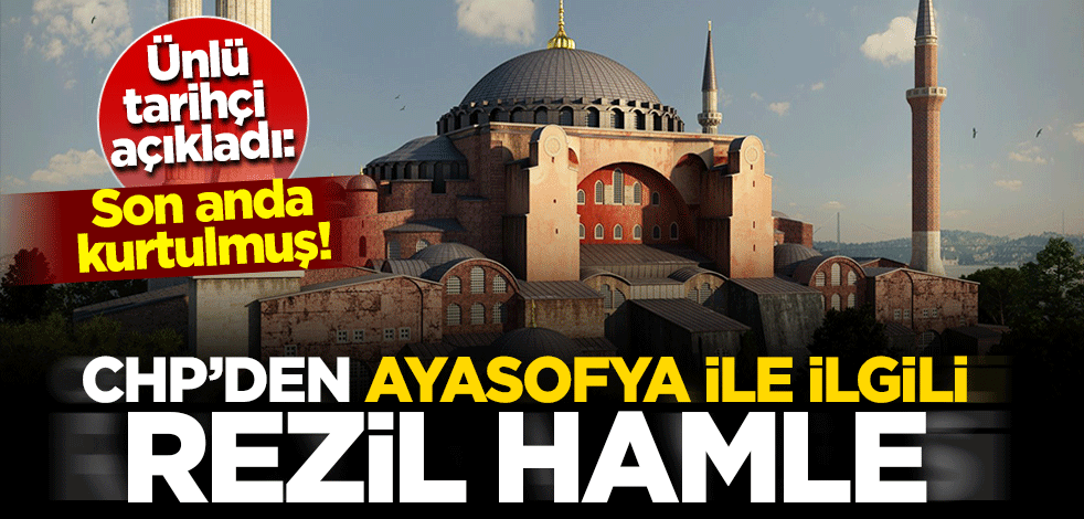Ünlü tarihçi CHP'nin KHK ile aldığı Ayasofya kararı açıkladı: Minareleri son anda kurtulmuş