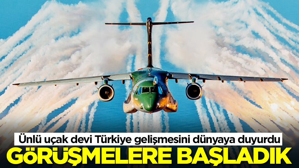 Ünlü uçak devi Türkiye gelişmesini dünyaya duyurdu: Görüşmelere başladık