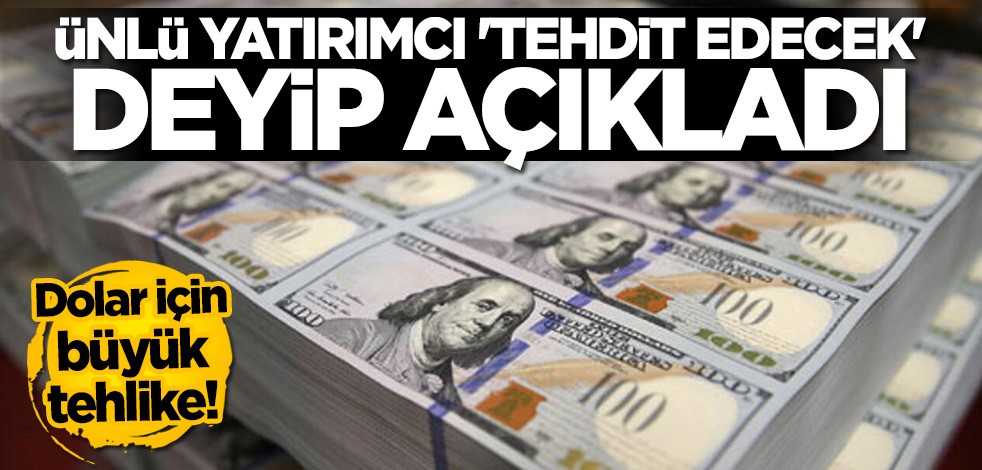 Ünlü yatırımcı açıkladı: Dolar için büyük tehlike