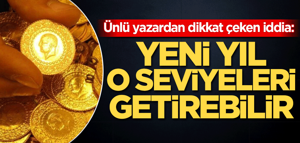 Ünlü yazardan dikkat çeken iddia: Yeni yıl o seviyeleri getirebilir