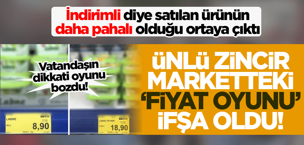 Ünlü zincir marketteki 'fiyat oyunu' ifşa oldu! İndirimli satışa sunulan ürün daha pahalı...