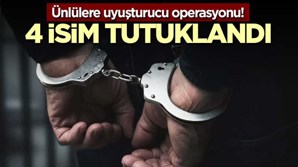 Ünlülere uyuşturucu operasyonu! 4 isim tutuklandı