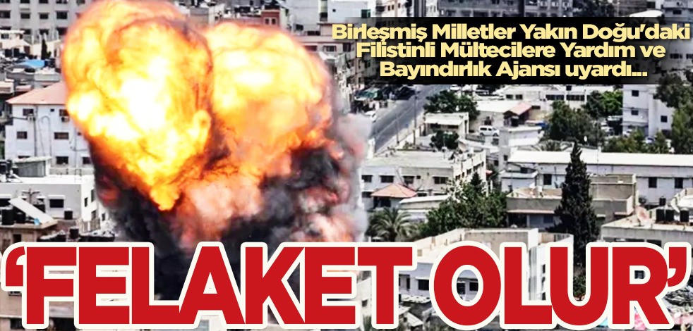 UNRWA'dan açıklama geldi! Dayanışma için İsrail'e Refah uyarısı! İşgal felaket olur açıklaması